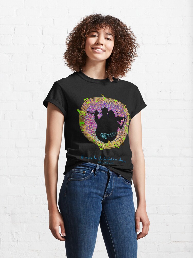 Alternate view of Shakespeare - If music be the food of love, play on Classic T-Shirt