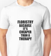 Floristry Cheaper Than a Therapy Funny Hobby Gift Idea Slim Fit T-Shirt