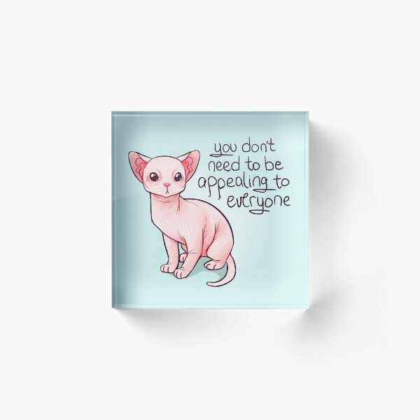"You Don't Need to be Appealing to Everyone" Sphynx Kitten Acrylic Block