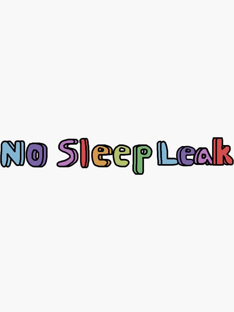 "No Sleep Leak" Sticker for Sale by mmmoschella15 Redbubble