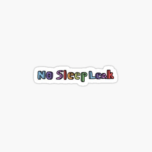 "No Sleep Leak" Sticker for Sale by mmmoschella15 Redbubble