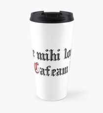 Nolite mihi loqui donec Cafeam bibam (Latin: "Don't talk to me before I drink coffee") Travel Mug
