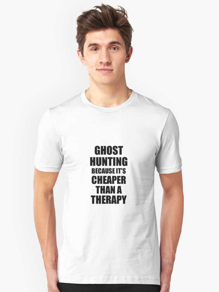 Alternate view of Ghost Hunting Cheaper Than a Therapy Funny Hobby Gift Idea Slim Fit T-Shirt