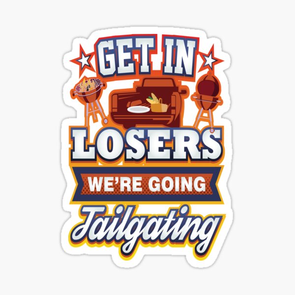 Get In Losers We're Going Tailgating Sticker