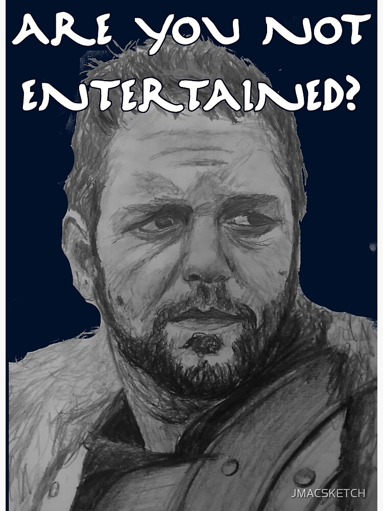 "Are You Not Entertained?" Poster by JMACSKETCH Redbubble