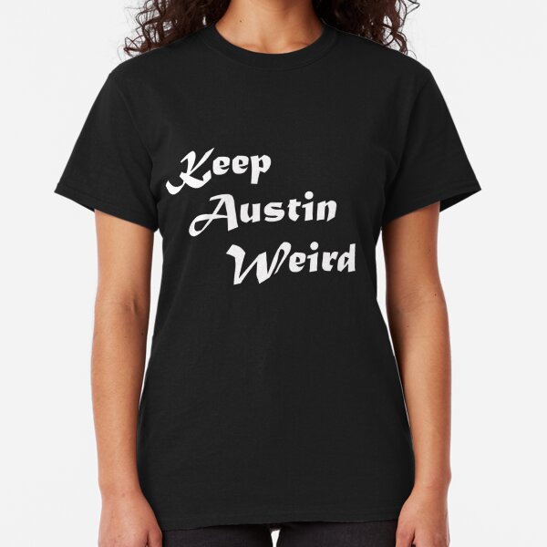 keep austin weird tee shirts