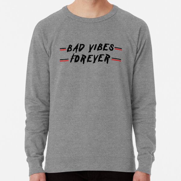 Bad vibes forever 2025 sweatshirt