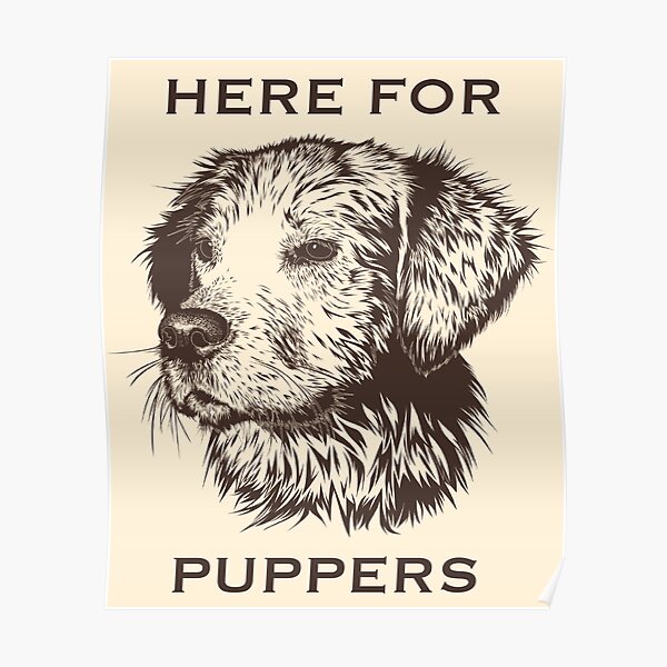 Here for Puppers Poster