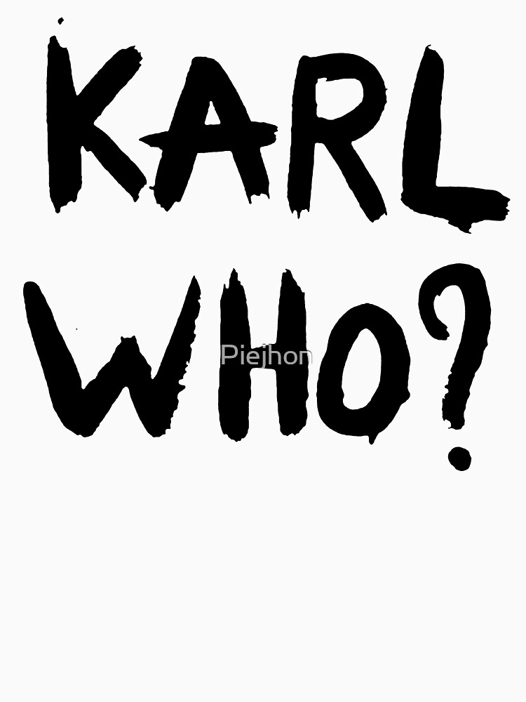 KARL WHO? by Piejhon