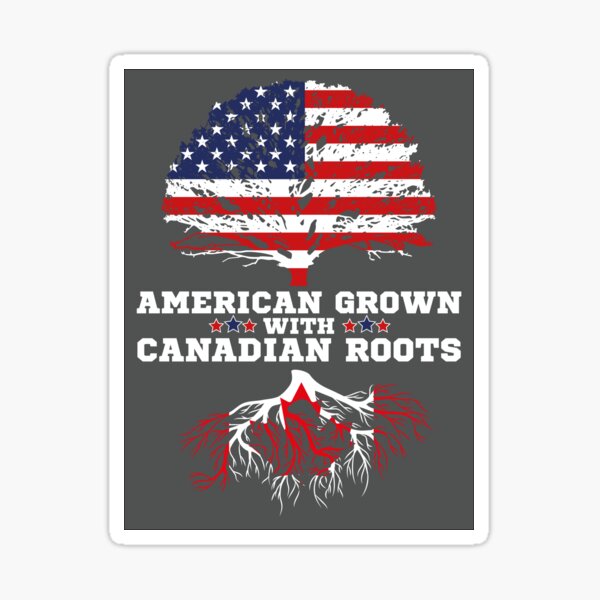 Canadian American T American Grown With Canada Roots Sticker By Tispy Redbubble