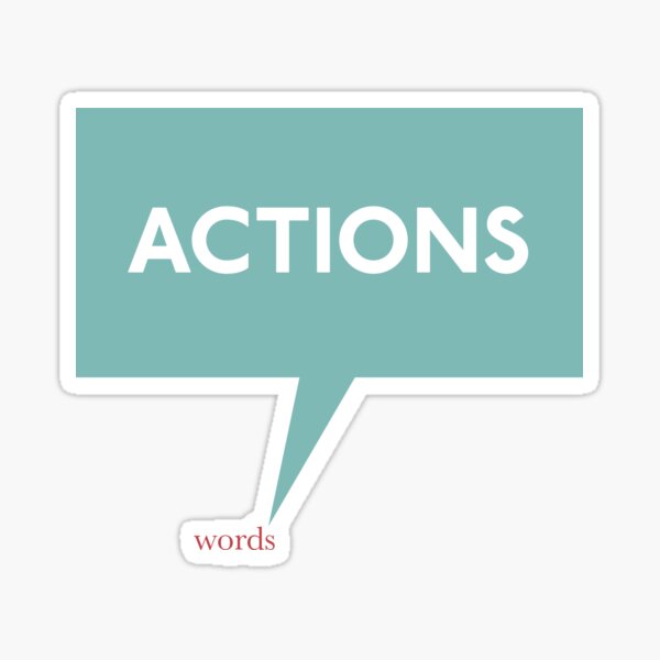 Actions Speak Louder Than Words Gifts & Merchandise | Redbubble