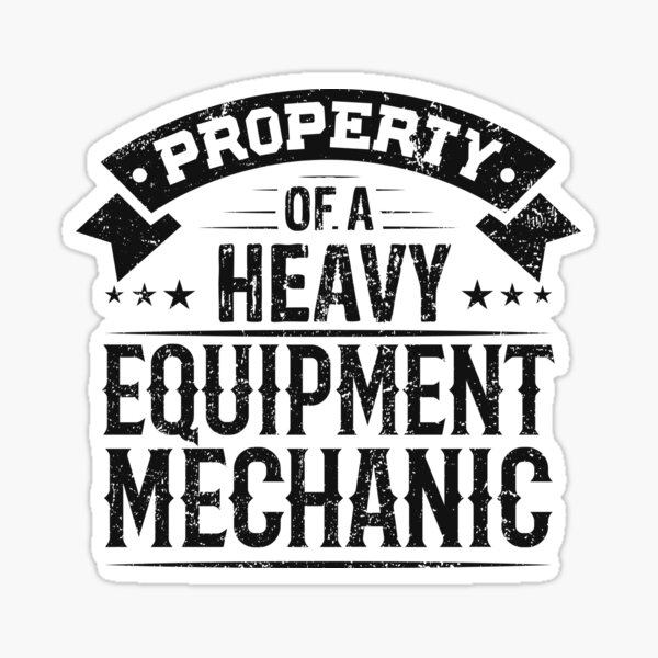 Property Of A Heavy Equipment Mechanic Sticker For Sale By Sachetti