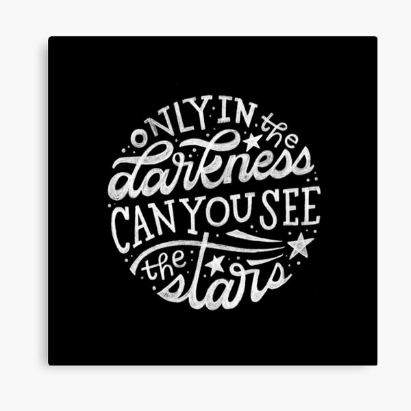 Only in the Darkness Can You See the Stars Canvas Print