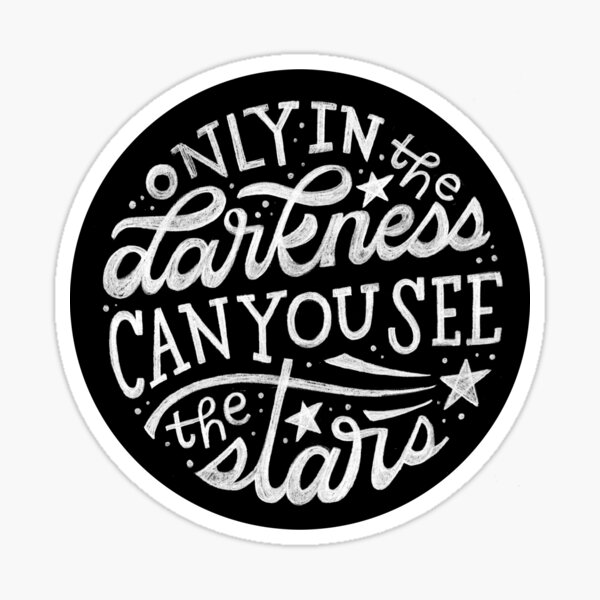 Only in the Darkness Can You See the Stars Sticker
