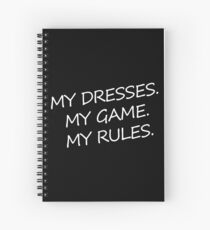 My Dresses. My Game. My Rules. Spiral Notebook