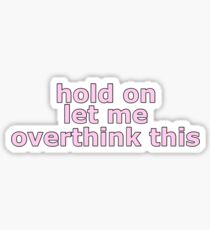 Hold on let me overthink this pink Sticker