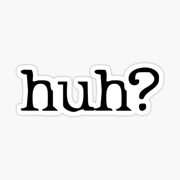 huh? Sticker