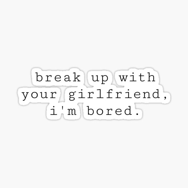 break-up-with-your-girlfriend-i-m-bored-sticker-by-minimalistworks