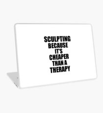 Sculpting Cheaper Than a Therapy Funny Hobby Gift Idea Laptop Skin