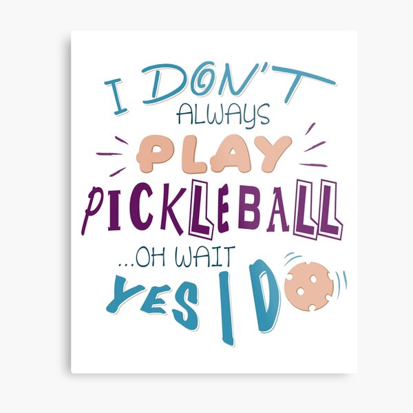 Item preview, I don`t Always Play Pickleball - Oh Wait Yes I Do - T-Shirt Gift designed and sold by Adriancryp.