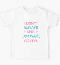 I Don't Always Sing Oh Wait Yes I Do Funny Singer T Shirt Kinder T-Shirt
