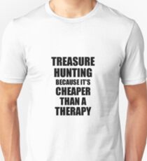 Treasure Hunting Cheaper Than a Therapy Funny Hobby Gift Idea Unisex T-Shirt
