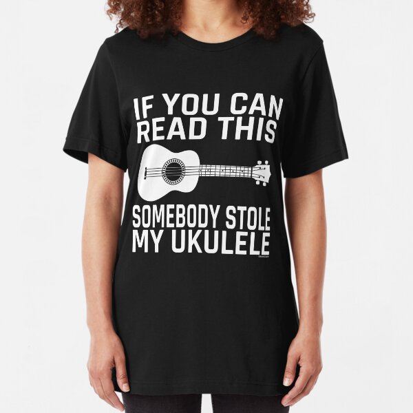 If You Can Read This Somebody Stole My Ukulele Slim Fit T-Shirt