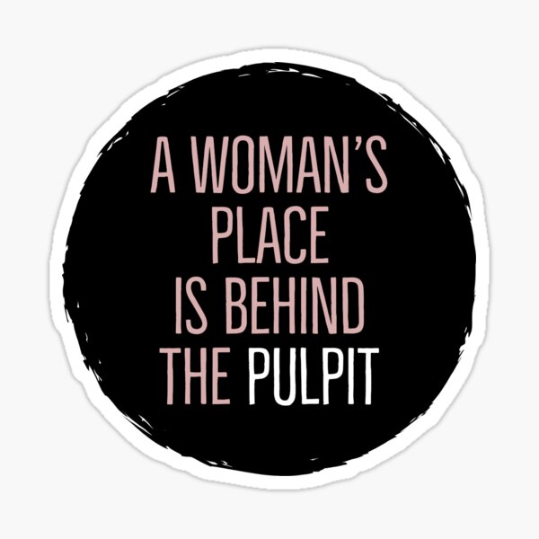 Item preview, A Woman's Place is Behind The Pulpit designed and sold by ergreener.