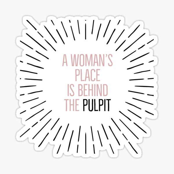 Item preview, A Woman's Place is Behind the Pulpit designed and sold by ergreener.