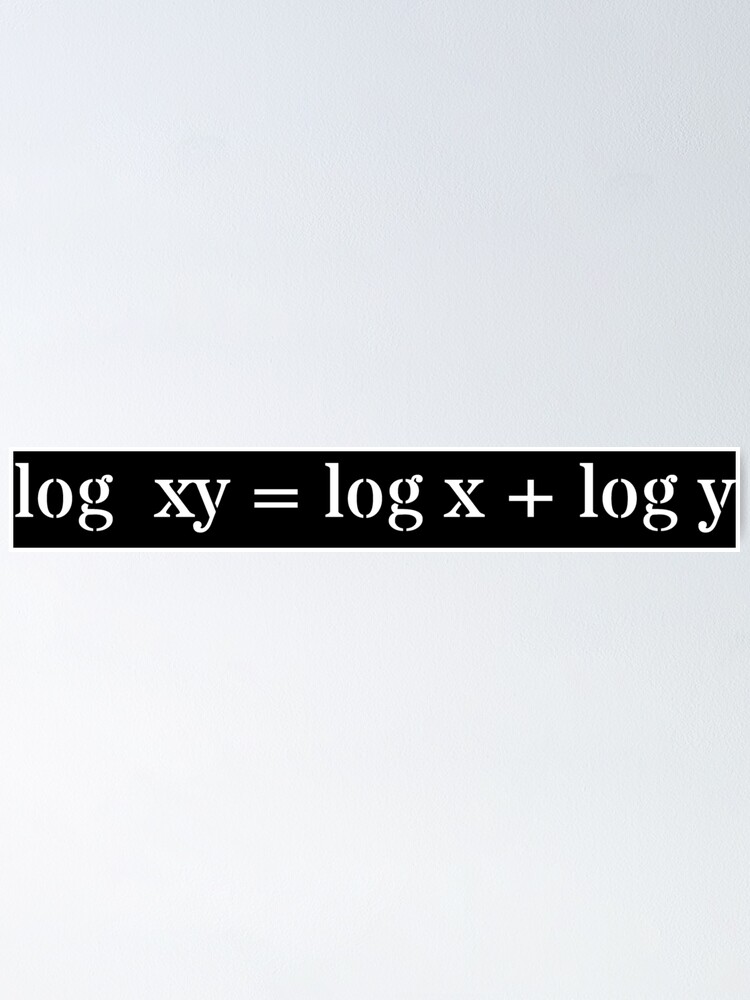 "Logarithms log xy = log x + log y" Poster by pizza132 Redbubble