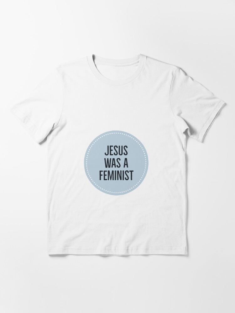 jesus was a feminist shirt