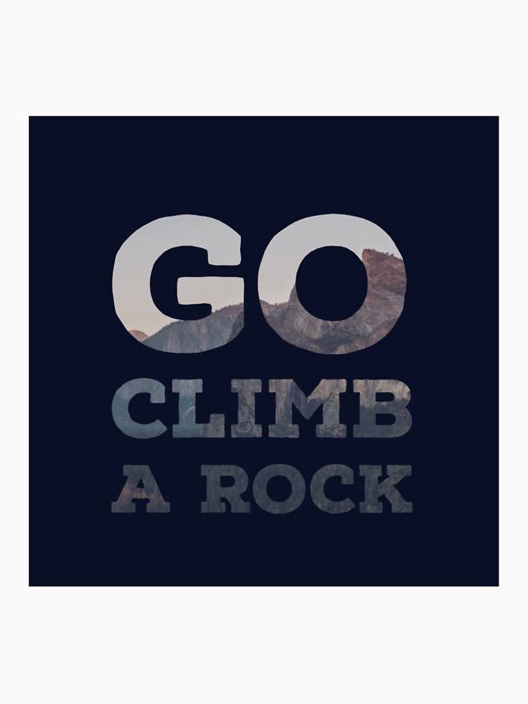 "Go Climb A Rock, Yosemite" Tshirt by ergreener Redbubble