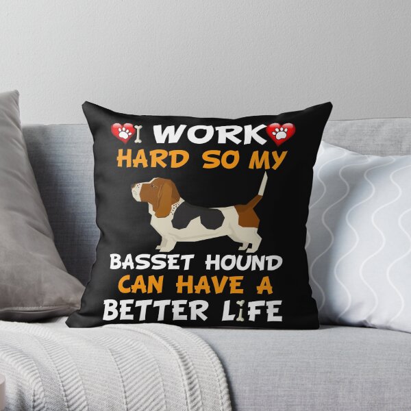 I Work Hard So My Basset Hound Can Have A Better Life - Basset Hound Throw Pillow