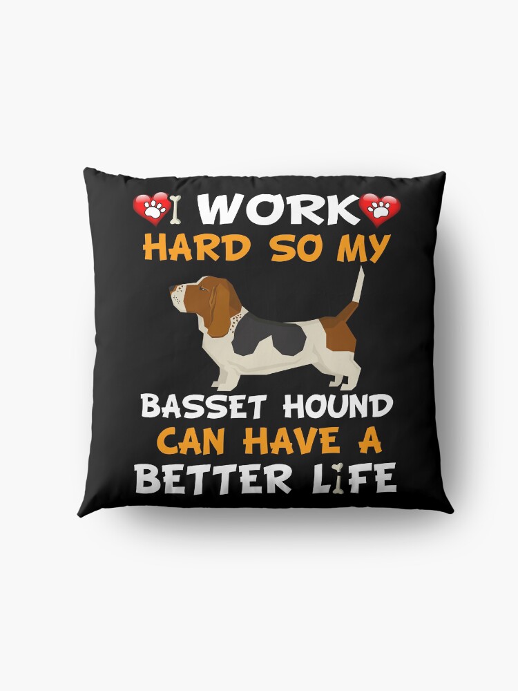 Alternate view of I Work Hard So My Basset Hound Can Have A Better Life - Basset Hound Floor Pillow
