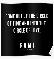 Rumi Zitat | Komme aus dem Zeitkreis heraus und in den Kreis der Liebe. Poster