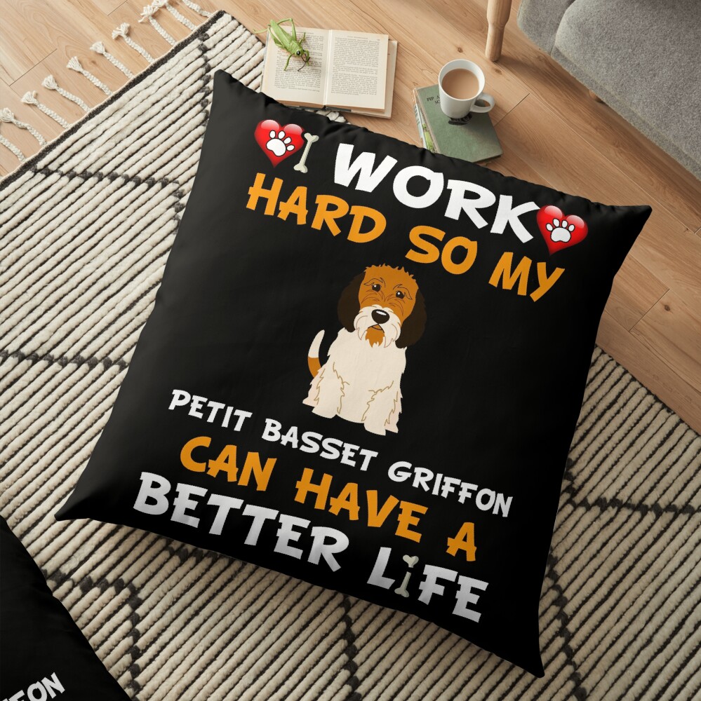 I Work Hard So My Petit Basset Griffon Can Have A Better Life - Petit Basset Griffon Floor Pillow
