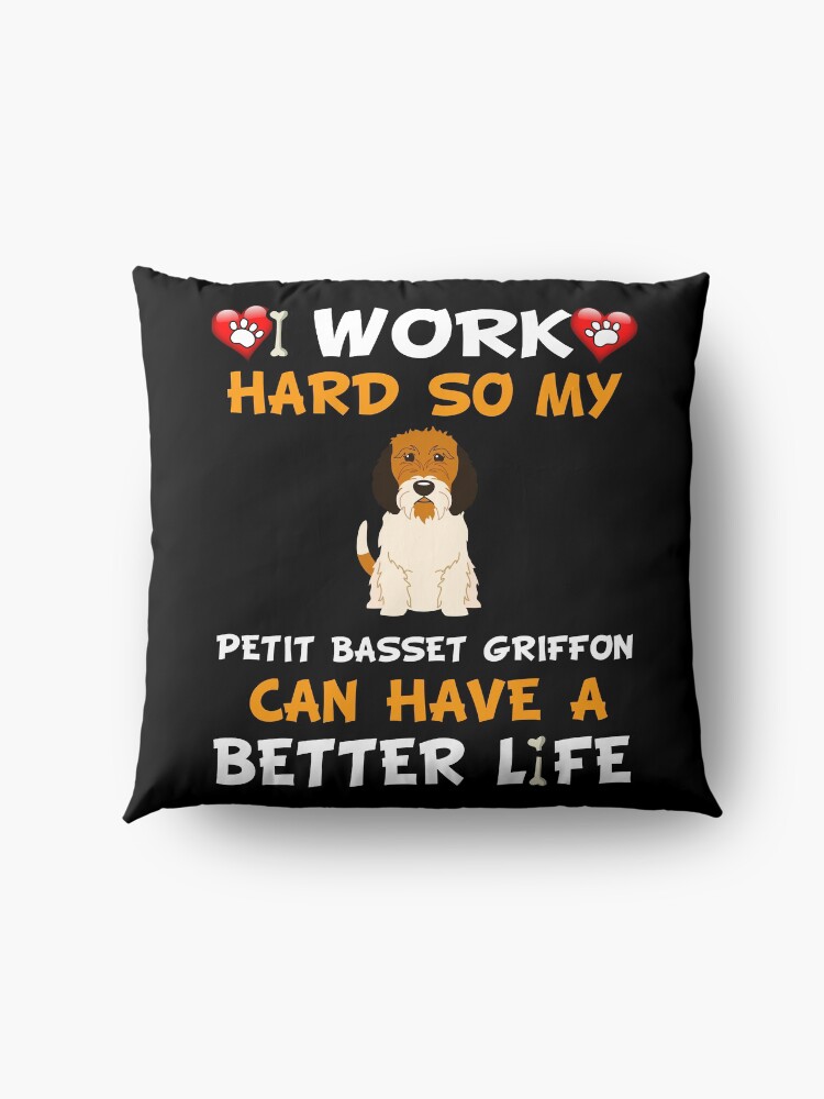 Alternate view of I Work Hard So My Petit Basset Griffon Can Have A Better Life - Petit Basset Griffon Floor Pillow