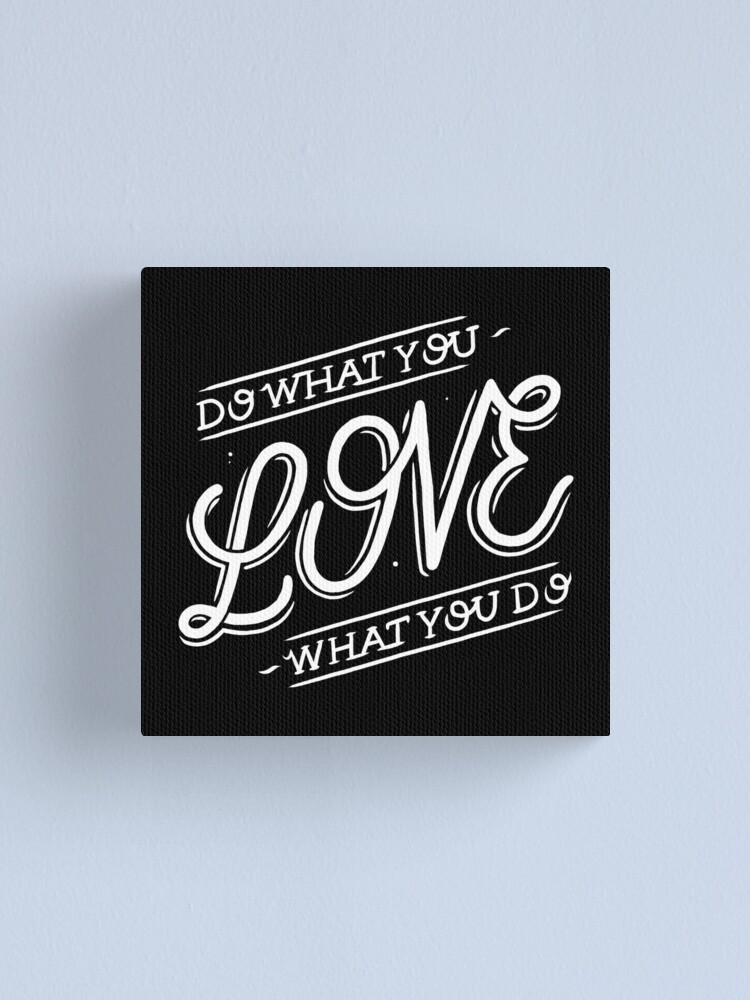 "do what you love love what you do" Canvas Print for Sale by WordFandom