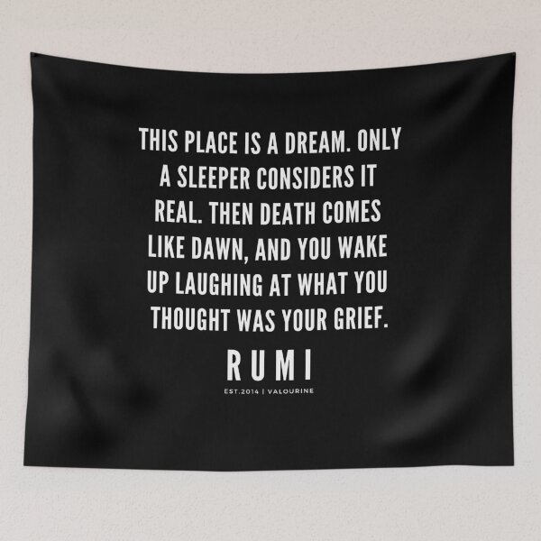Item preview, Rumi Quote | This place is a dream. Only a sleeper considers it real. Then death comes like dawn, and you wake up laughing at what you thought was your grief. designed and sold by QuotesGalore.