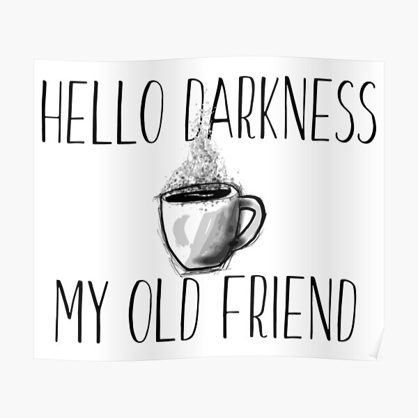 Hello Darkness My Old Friend Posters Redbubble