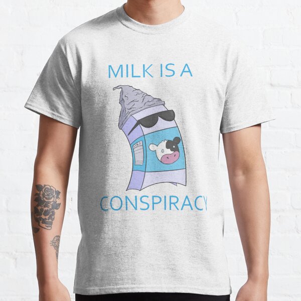 Milk is a Conspiracy Classic T-Shirt