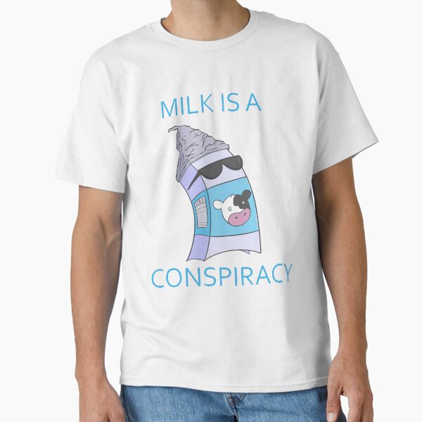 Milk is a Conspiracy Classic T-Shirt