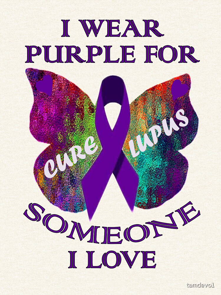 "Lupus Awareness Custom Apparel, Cure Lupus, I Wear Purple for Someone