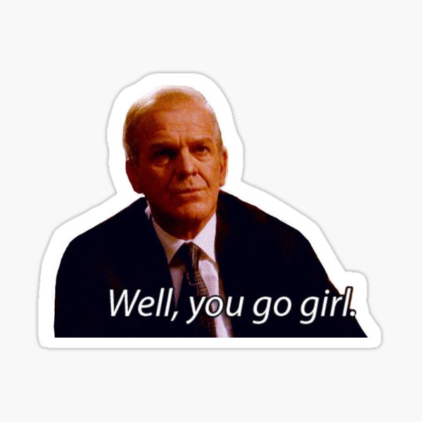 West Wing Leo McGarry Well You Go Girl Sticker