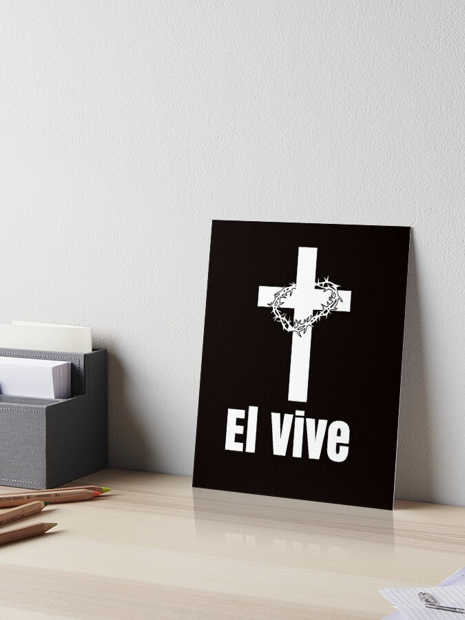 El Vive Spanish He Lives Easter Risen Savior Christian Faith Religious   Art Board Print for Sale by kimberlyjensen