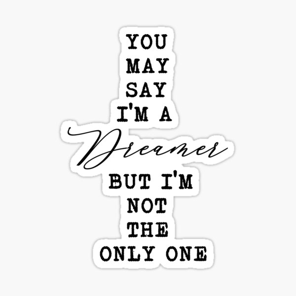 Item preview, You may say I'm a Dreamer designed and sold by Brenton Golley.