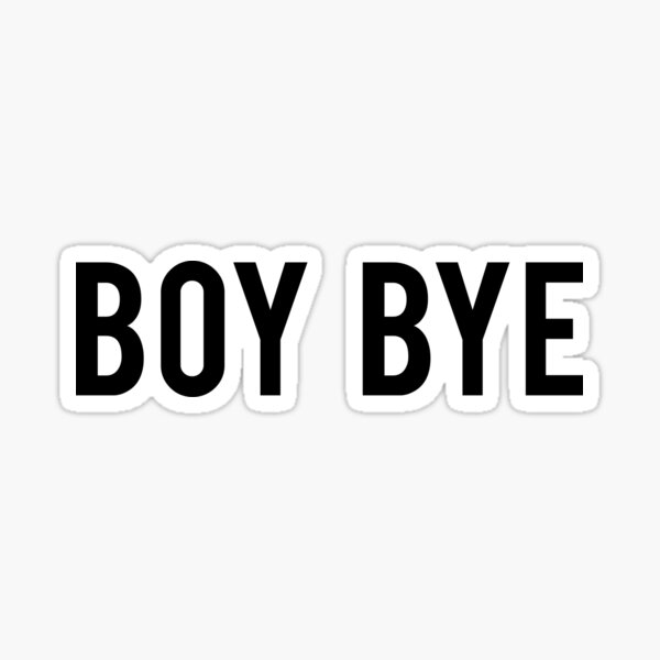 Download "Boy Bye" Sticker by bainermarket | Redbubble