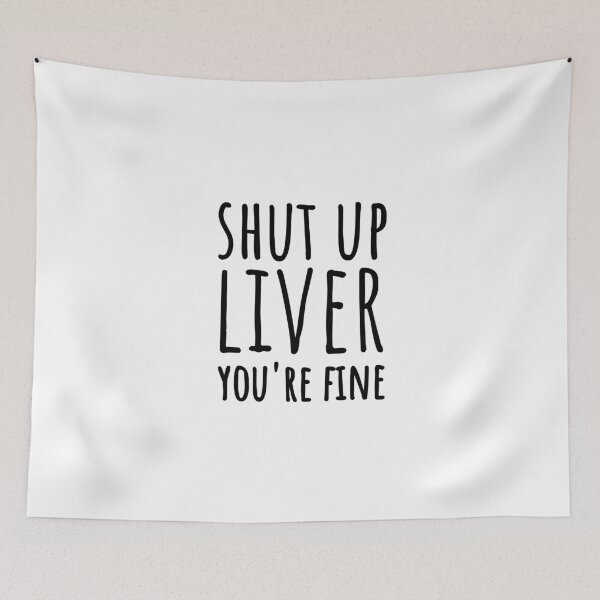 Item preview, Shut Up Liver You're Fine designed and sold by bainermarket.