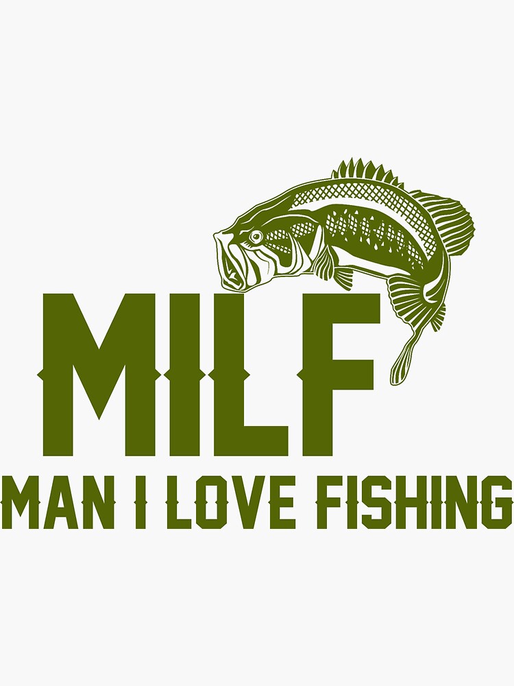 "MILF Man i love fishing Angler TShirt" Sticker by