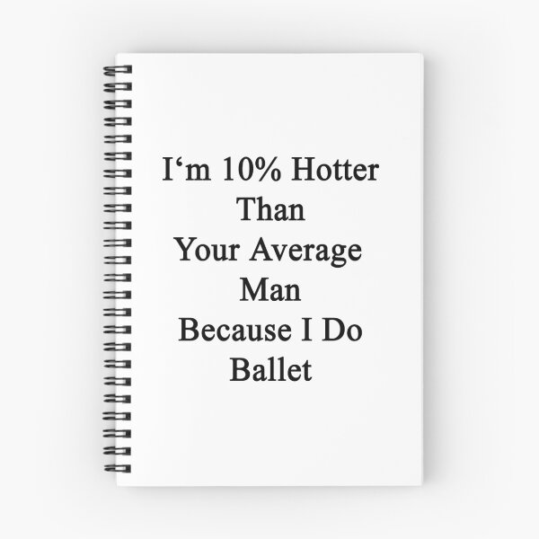 Item preview, I'm 10% Hotter Than Your Average Man Because I Do Ballet  designed and sold by supernova23.